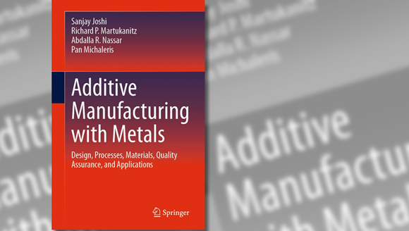 Additive Manufacturing with Metals: Design, Processes, Materials, Quality Assurance, and Applications, has been published by Springer (Courtesy Springer)